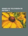 Series de Television de Antena 3: Aqui No Hay Quien Viva, Manos a la Obra, Hispania, La Leyenda, Los Protegidos, El Internado, Farmacia de Guardia, Fi